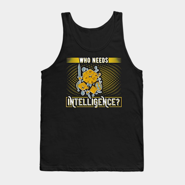 Who Needs Intelligence Funny Role Playing Tank Top by Humbas Fun Shirts